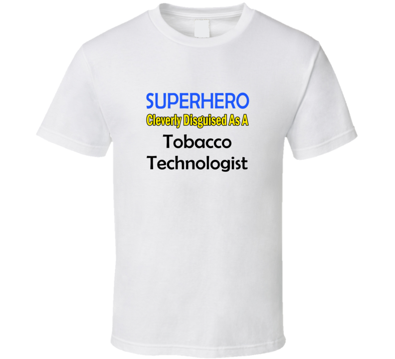 SuperHero Cleverly Disguised As A Tobacco Technologist T-Shirt