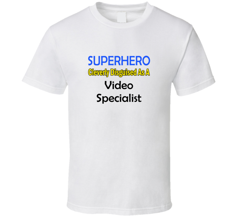 SuperHero Cleverly Disguised As A Video Specialist T-Shirt