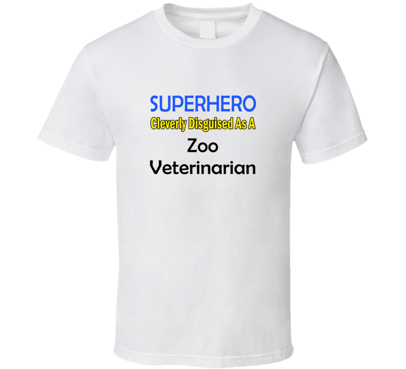 SuperHero Cleverly Disguised As A Zoo Veterinarian T-Shirt