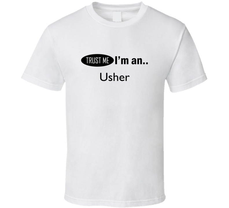 Trust Me I'm An Usher T-Shirt