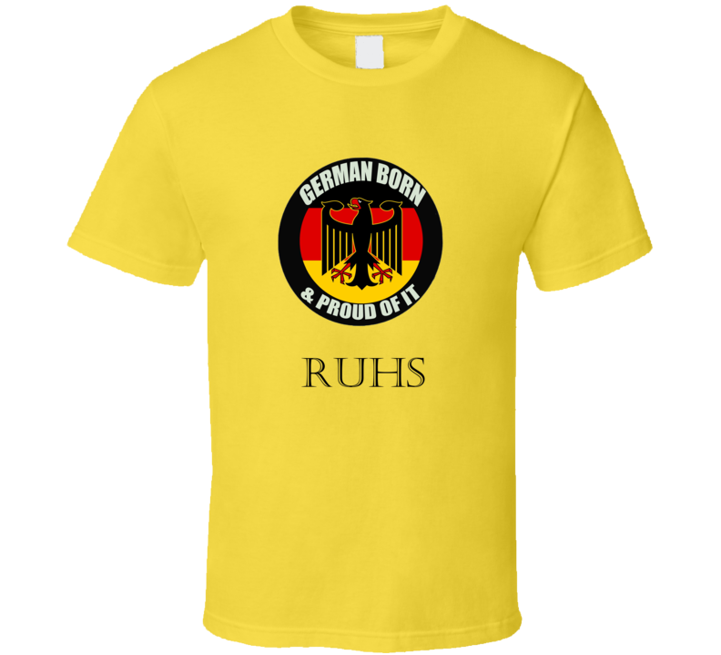 German Born And Proud of It Ruhs T-Shirt