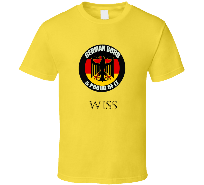 German Born And Proud of It Wiss T-Shirt German Born And Proud of It Wiss T-Shirt