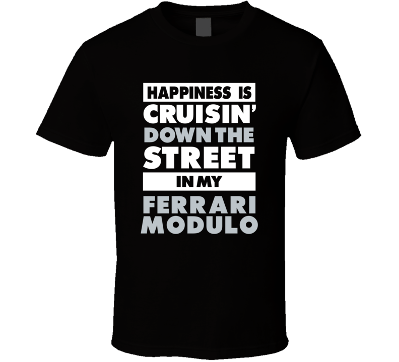 Happiness Is Cruisin Down The Street In My Ferrari Modulo Car T Shirt Happiness Is Cruisin Down The Street In My Ferrari Modulo Car T Shirt