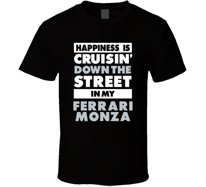 Happiness Is Cruisin Down The Street In My Ferrari Monza Car T Shirt Happiness Is Cruisin Down The Street In My Ferrari Monza Car T Shirt