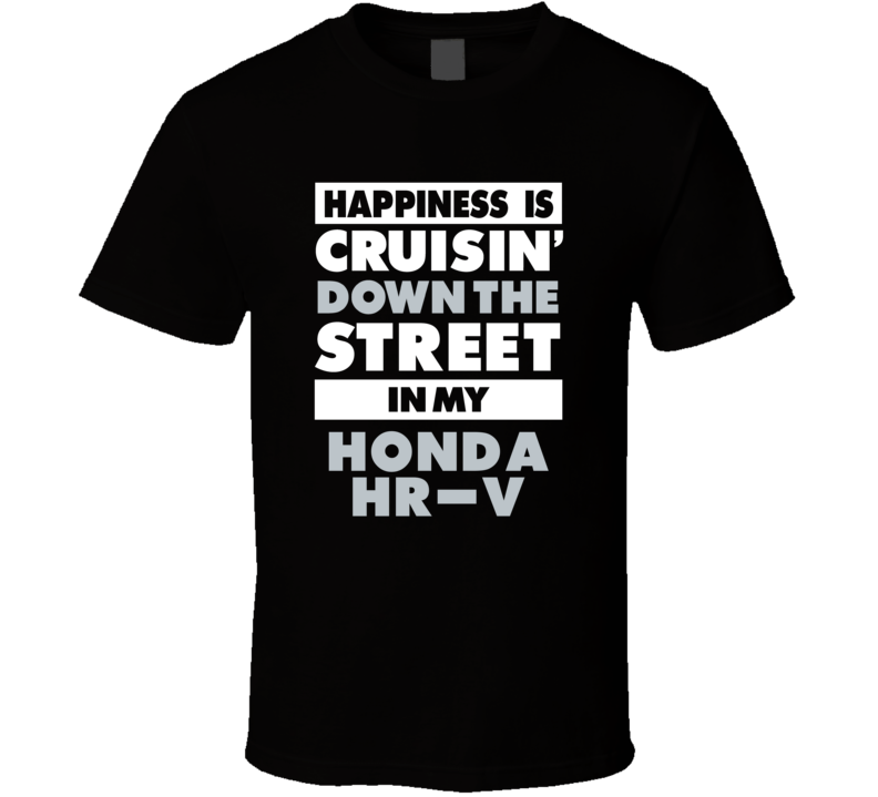 Happiness Is Cruisin Down The Street In My Honda Hr-V Car T Shirt Happiness Is Cruisin Down The Street In My Honda Hr-V Car T Shirt