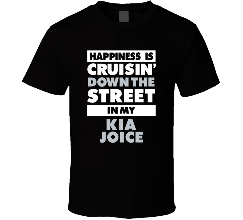 Happiness Is Cruisin Down The Street In My Kia Joice Car T Shirt