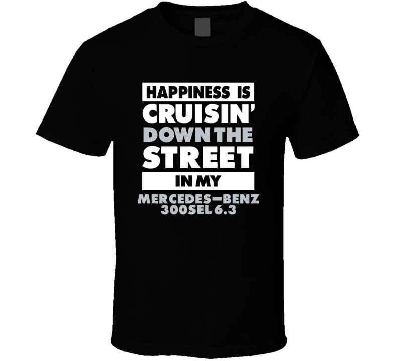 Happiness Is Cruisin Down The Street In My Mercedes-Benz 300Sel 63 Car