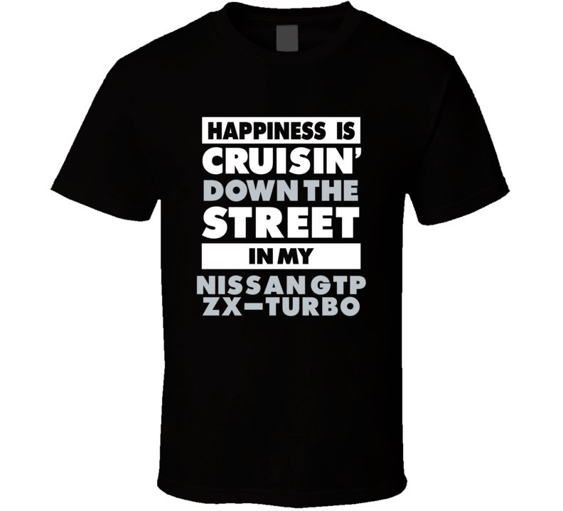 Happiness Is Cruisin Down The Street In My Nissan Gtp Zx-Turbo Car T S
