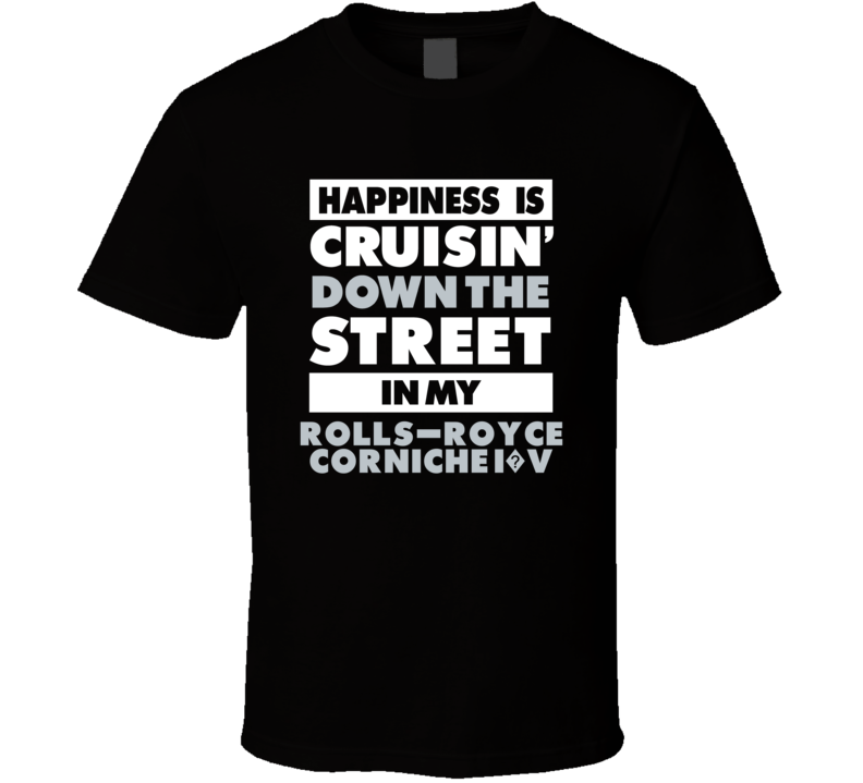Happiness Is Cruisin Down The Street In My Rolls-Royce Corniche I?V Ca Happiness Is Cruisin Down The Street In My Rolls-Royce Corniche I?V Ca