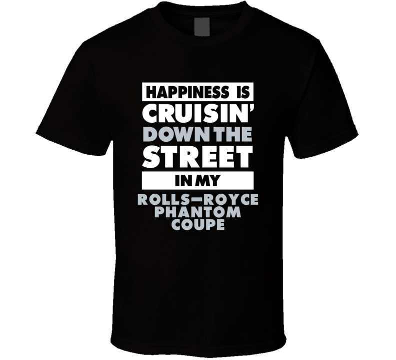 Happiness Is Cruisin Down The Street In My Rolls-Royce Phantom Coupe C Happiness Is Cruisin Down The Street In My Rolls-Royce Phantom Coupe C