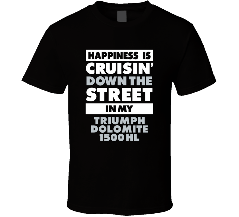 Happiness Is Cruisin Down The Street In My Triumph Dolomite 1500 Hl Ca