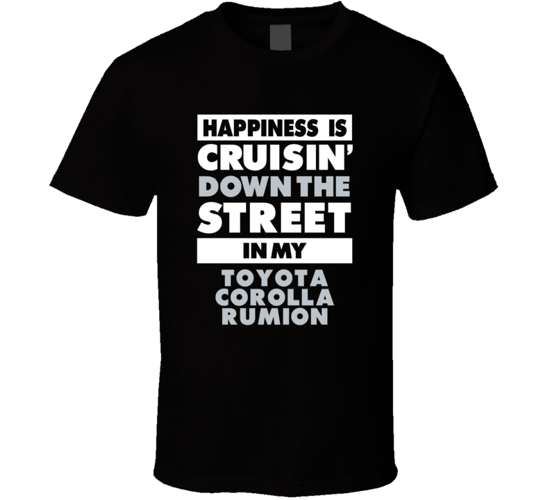 Happiness Is Cruisin Down The Street In My Toyota Corolla Rumion Car T