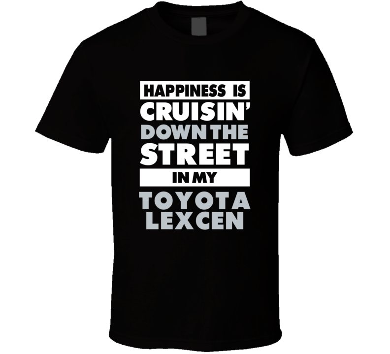 Happiness Is Cruisin Down The Street In My Toyota Lexcen Car T Shirt Happiness Is Cruisin Down The Street In My Toyota Lexcen Car T Shirt