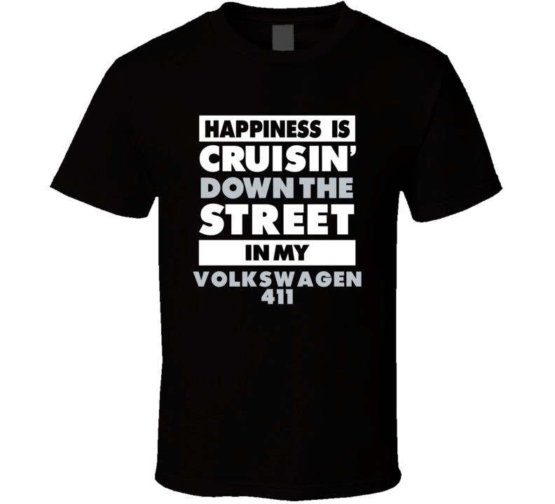 Happiness Is Cruisin Down The Street In My Volkswagen 411 Car T Shirt