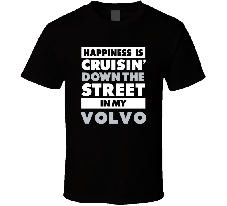 Happiness Is Cruisin Down The Street In My Volvo Car T Shirt