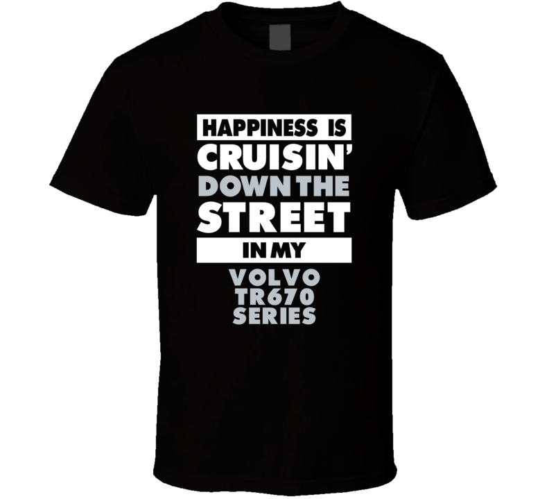 Happiness Is Cruisin Down The Street In My Volvo Tr670 Series Car T Sh Happiness Is Cruisin Down The Street In My Volvo Tr670 Series Car T Sh