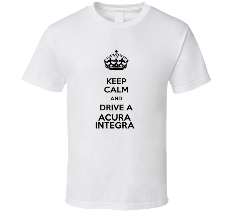 Keep Calm and Drive a Acura Integra T-shirt