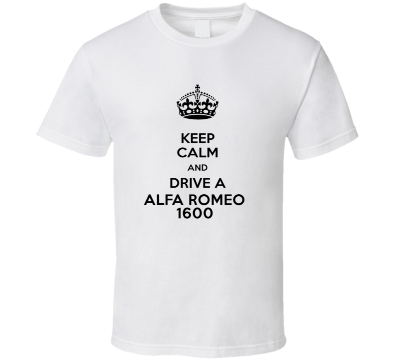 Keep Calm and Drive a Alfa Romeo 1600 T-shirt Keep Calm and Drive a Alfa Romeo 1600 T-shirt