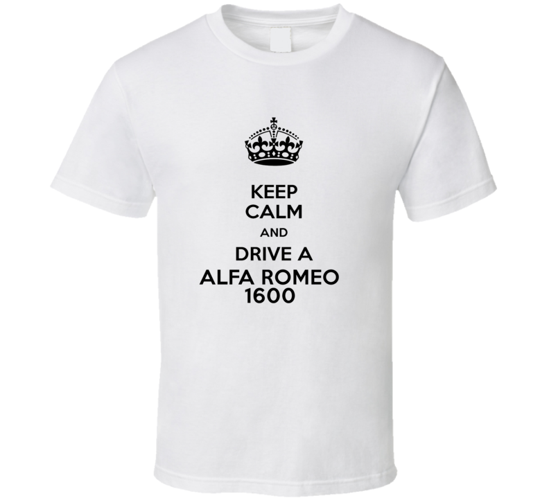 Keep Calm and Drive a Alfa Romeo 1600 T-shirt