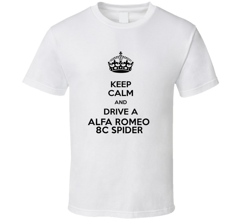 Keep Calm and Drive a Alfa Romeo 8C Spider T-shirt