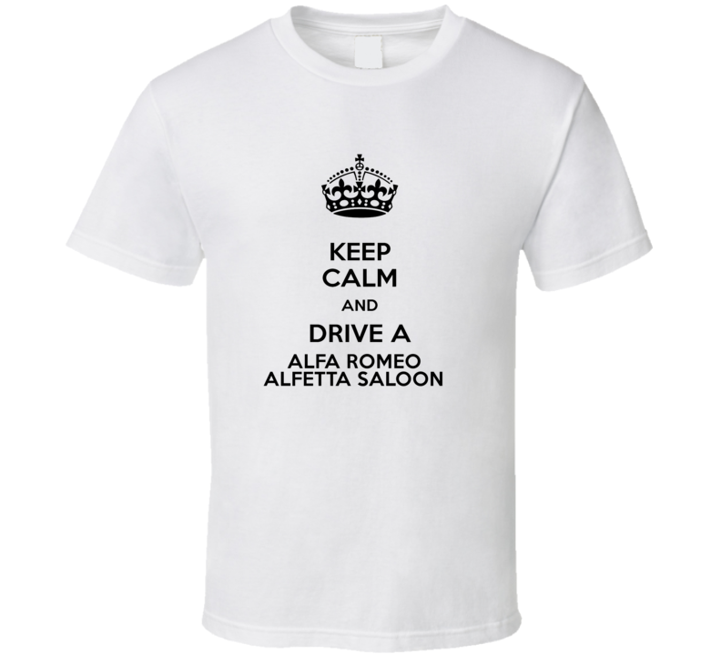 Keep Calm and Drive a Alfa Romeo Alfetta saloon T-shirt