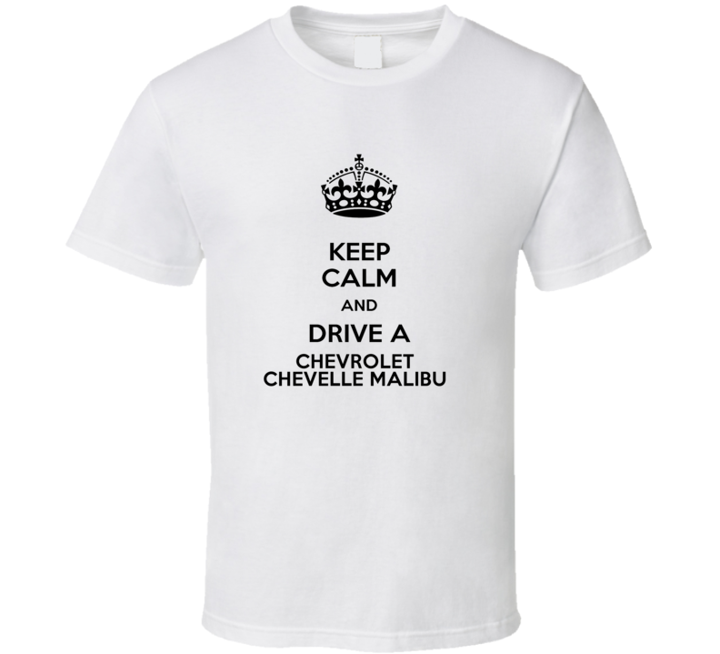 Keep Calm and Drive a Chevrolet Chevelle Malibu T-shirt