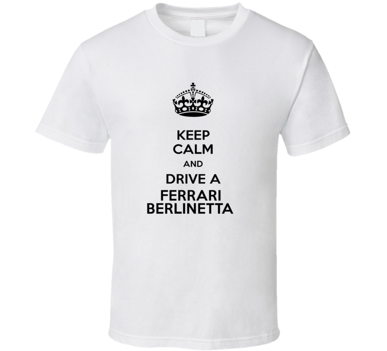 Keep Calm and Drive a Ferrari Berlinetta T-shirt