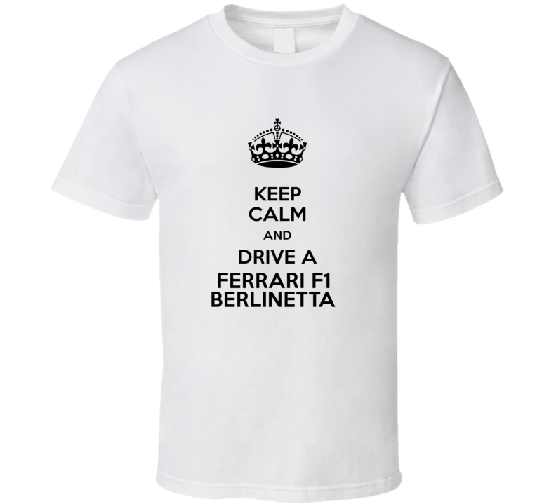 Keep Calm and Drive a Ferrari F1 Berlinetta T-shirt