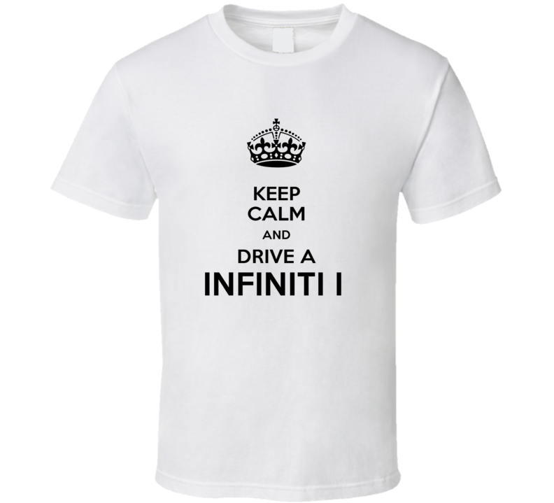 Keep Calm and Drive a Infiniti I T-shirt Keep Calm and Drive a Infiniti I T-shirt