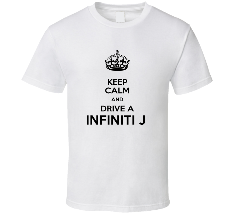 Keep Calm and Drive a Infiniti J T-shirt Keep Calm and Drive a Infiniti J T-shirt