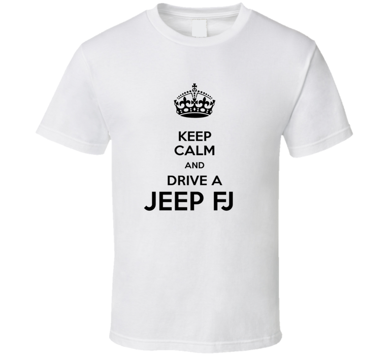 Keep Calm and Drive a Jeep FJ T-shirt