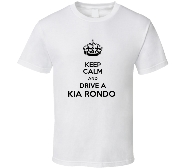 Keep Calm and Drive a Kia Rondo T-shirt