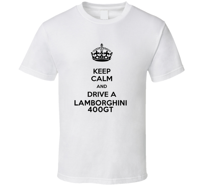 Keep Calm and Drive a Lamborghini 400GT T-shirt Keep Calm and Drive a Lamborghini 400GT T-shirt