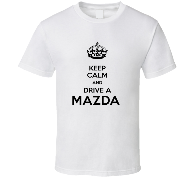 Keep Calm and Drive a Mazda T-shirt Keep Calm and Drive a Mazda T-shirt