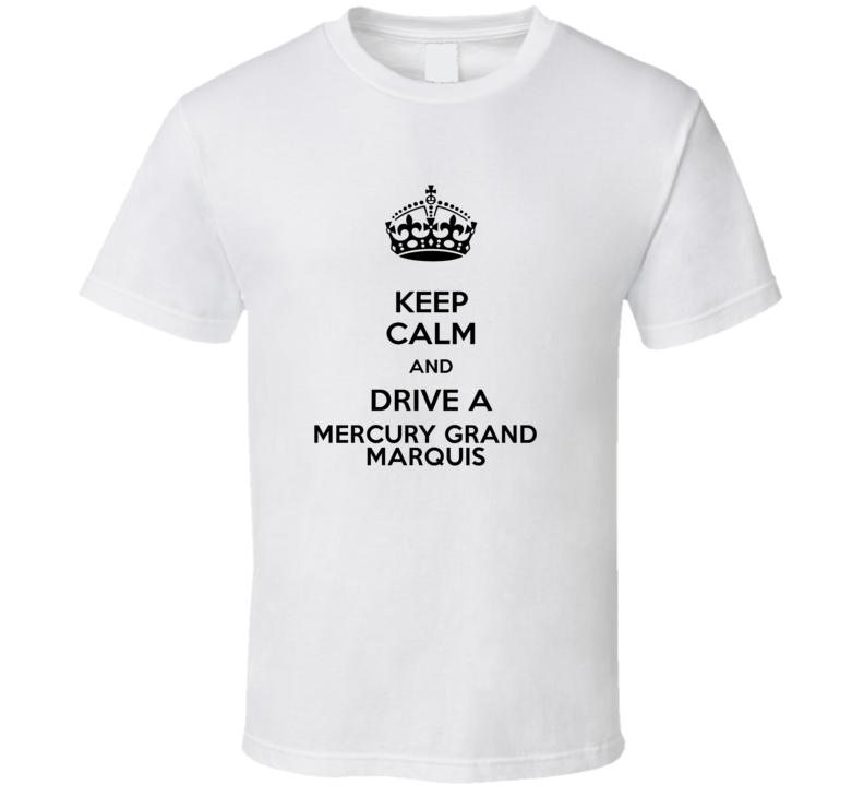 Keep Calm and Drive a Mercury Grand Marquis T-shirt