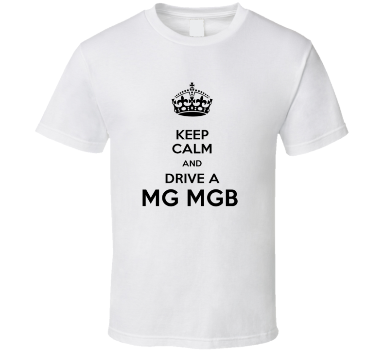 Keep Calm and Drive a MG MGB T-shirt