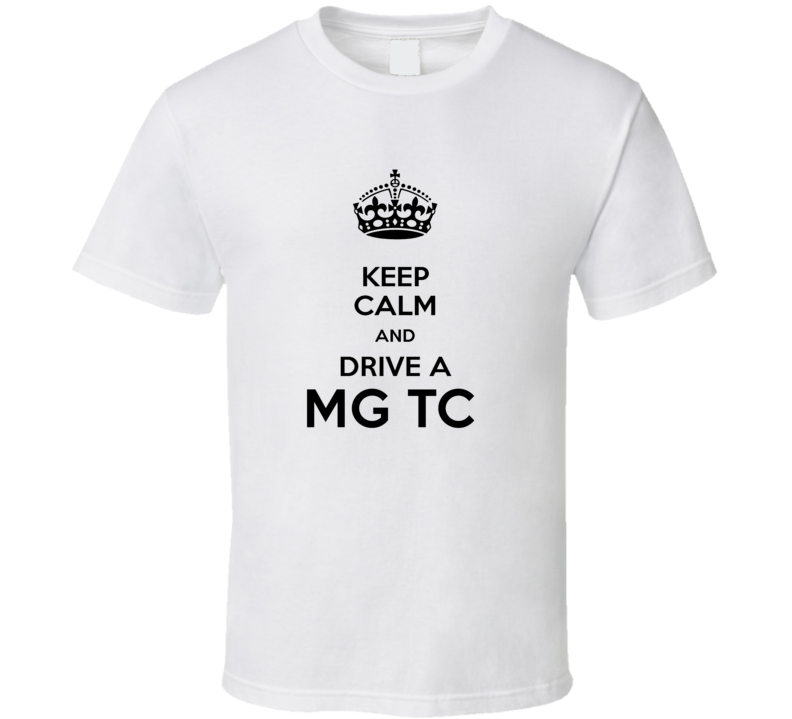Keep Calm and Drive a MG TC T-shirt Keep Calm and Drive a MG TC T-shirt