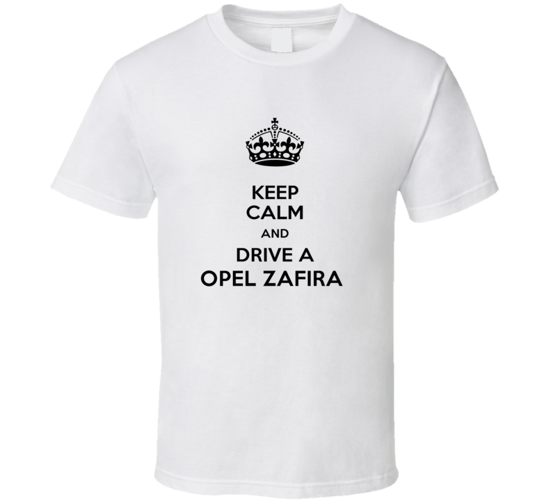 Keep Calm and Drive a Opel Zafira T-shirt