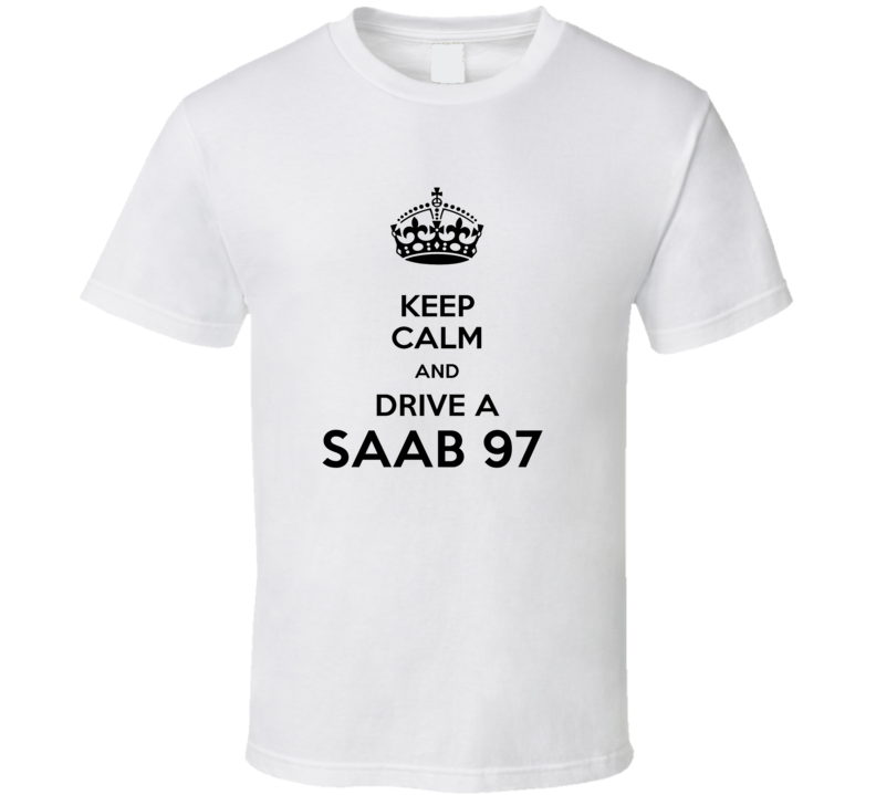 Keep Calm and Drive a Saab 97 T-shirt