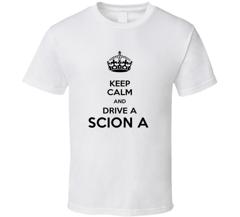 Keep Calm and Drive a Scion a T-shirt