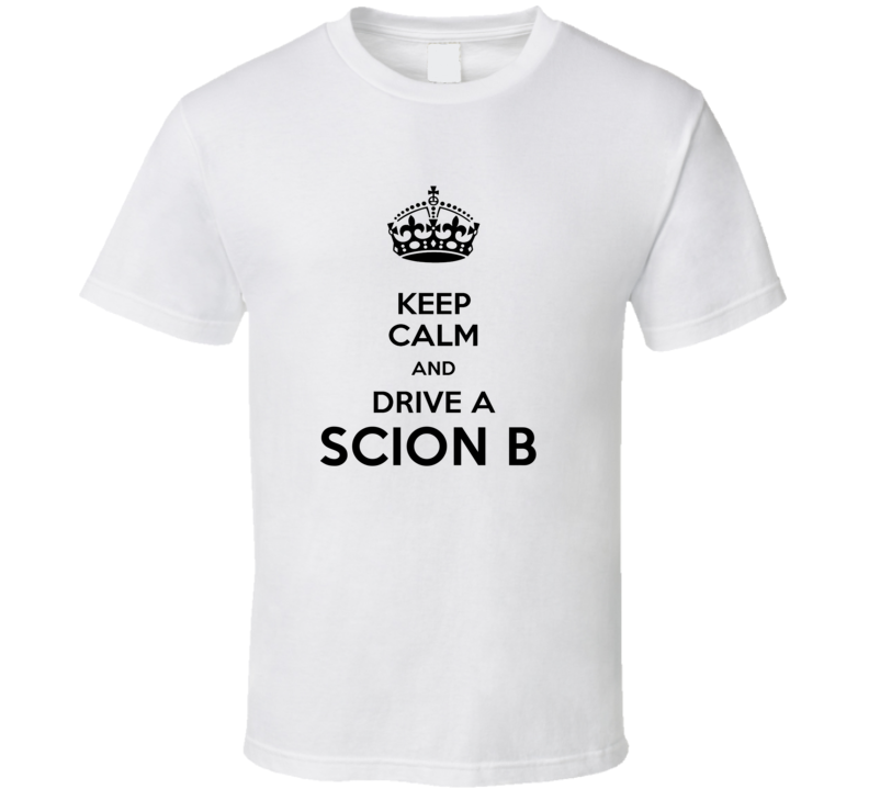 Keep Calm and Drive a Scion B T-shirt