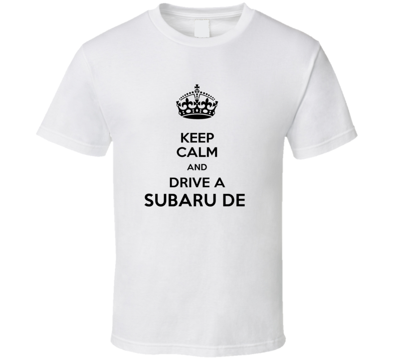 Keep Calm and Drive a Subaru De T-shirt