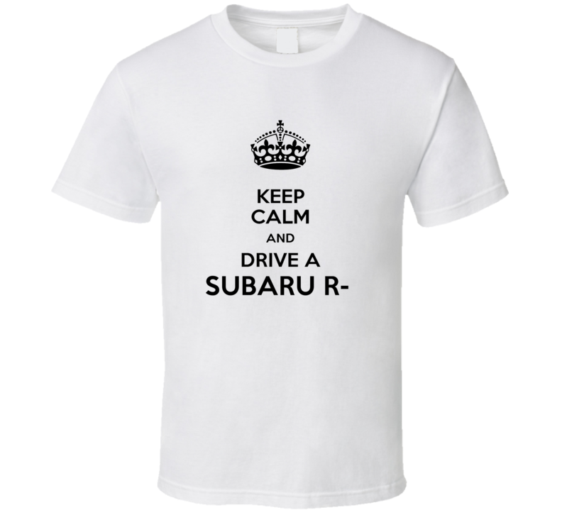 Keep Calm and Drive a Subaru R- T-shirt