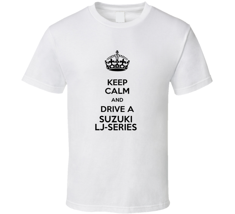Keep Calm and Drive a Suzuki LJ-Series T-shirt