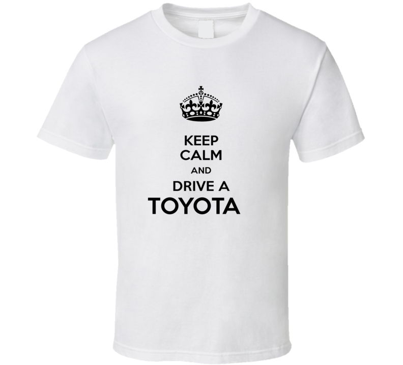 Keep Calm and Drive a Toyota T-shirt