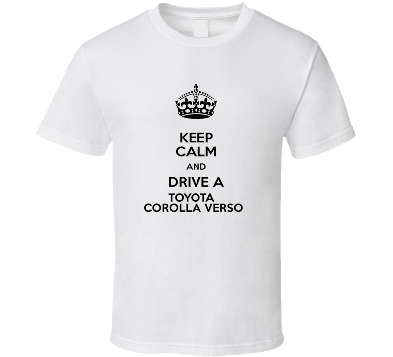 Keep Calm and Drive a Toyota Corolla Verso T-shirt
