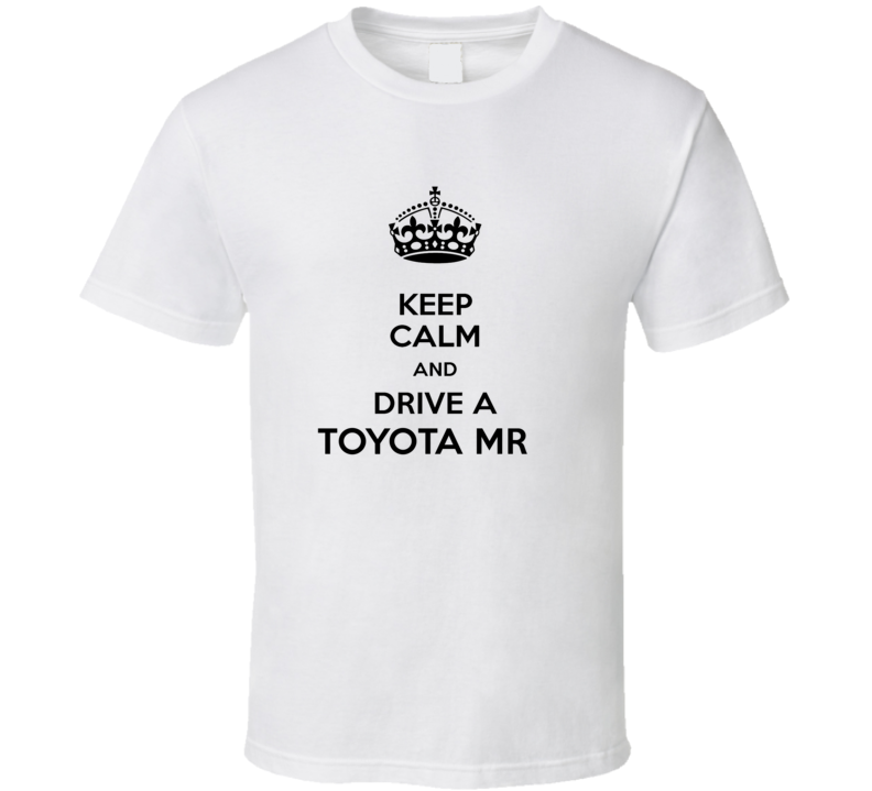 Keep Calm and Drive a Toyota MR T-shirt Keep Calm and Drive a Toyota MR T-shirt