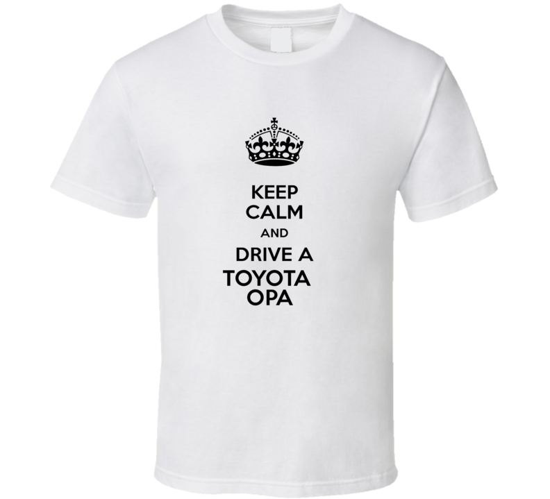 Keep Calm and Drive a Toyota Opa T-shirt Keep Calm and Drive a Toyota Opa T-shirt