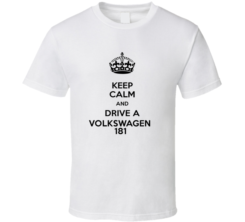 Keep Calm and Drive a Volkswagen 181 T-shirt