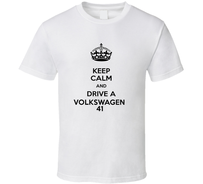 Keep Calm and Drive a Volkswagen 41 T-shirt Keep Calm and Drive a Volkswagen 41 T-shirt